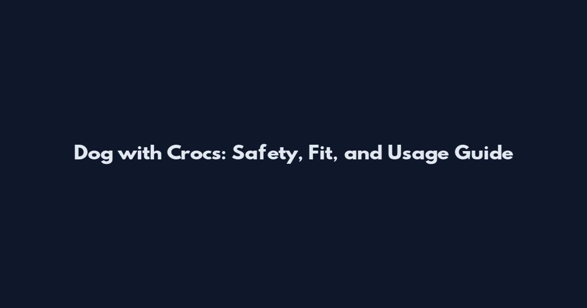 Dog with Crocs: Safety, Fit, and Usage Guide