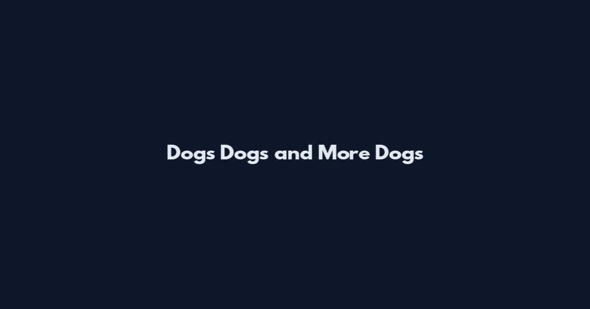 Dogs Dogs and More Dogs