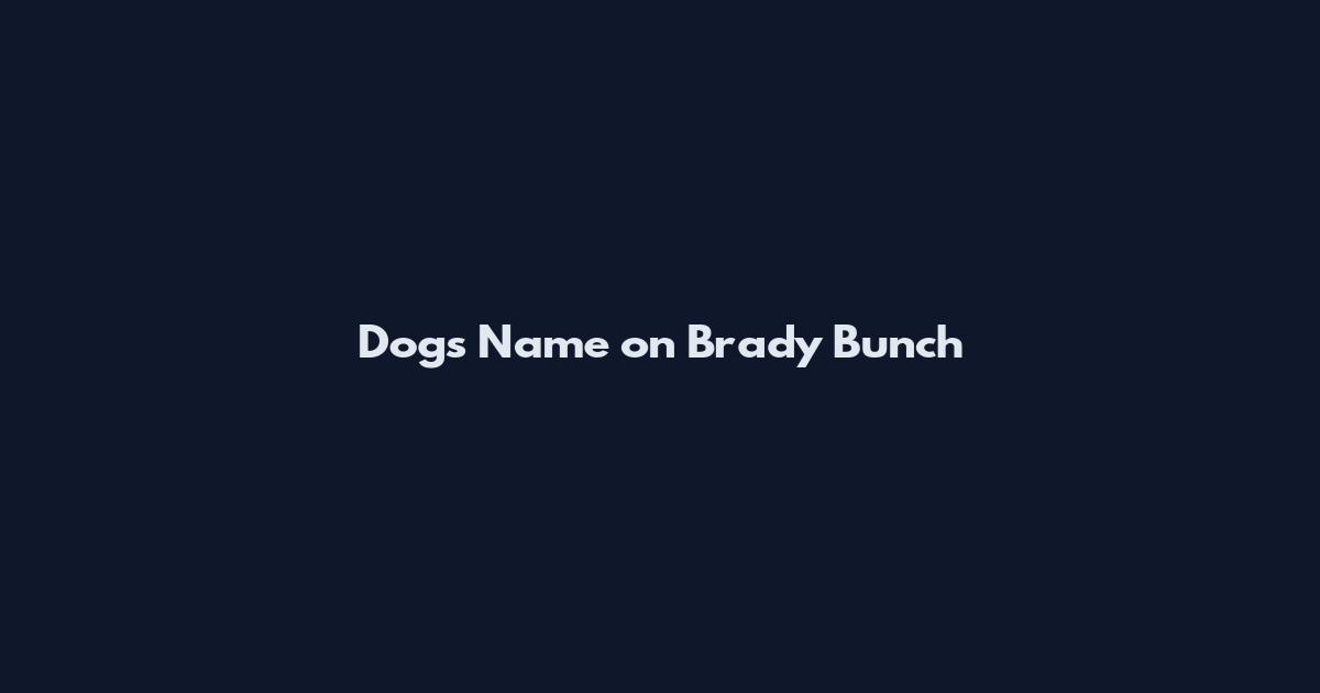 Dogs Name on Brady Bunch