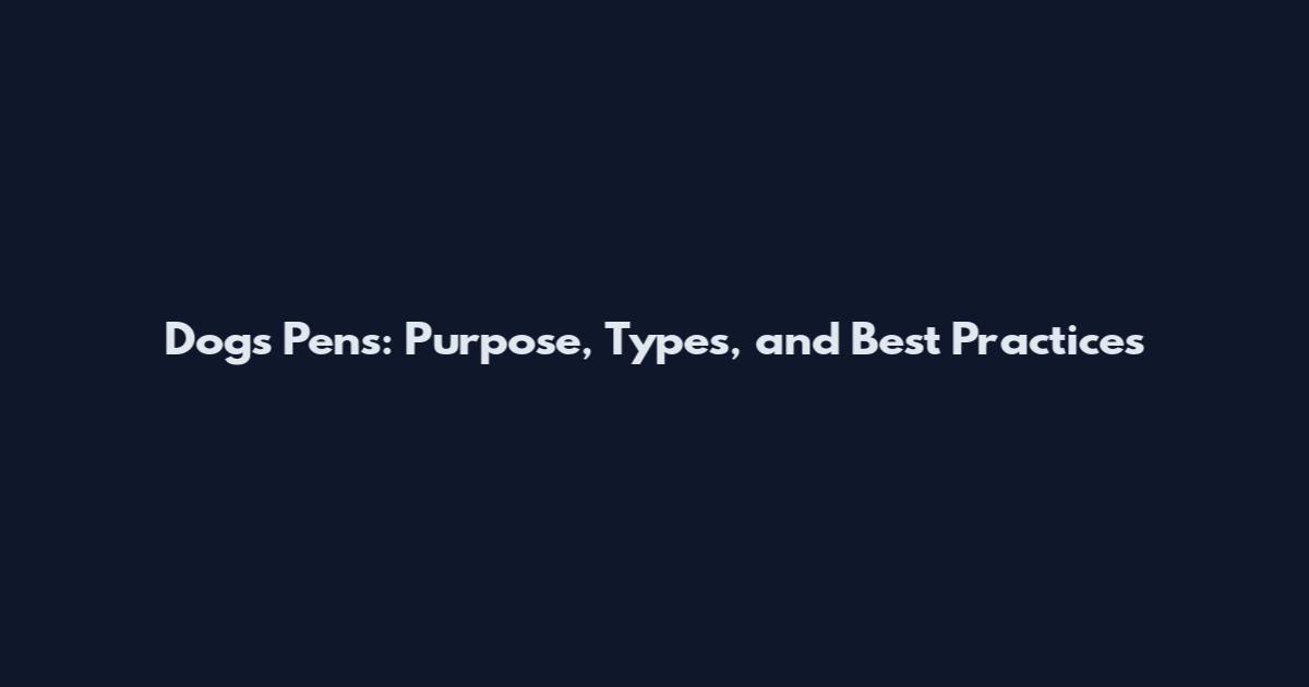 Dogs Pens: Purpose, Types, and Best Practices