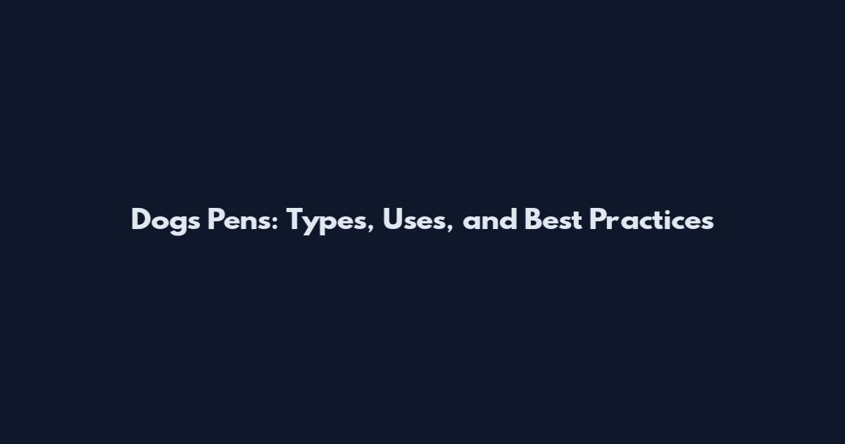 Dogs Pens: Types, Uses, and Best Practices