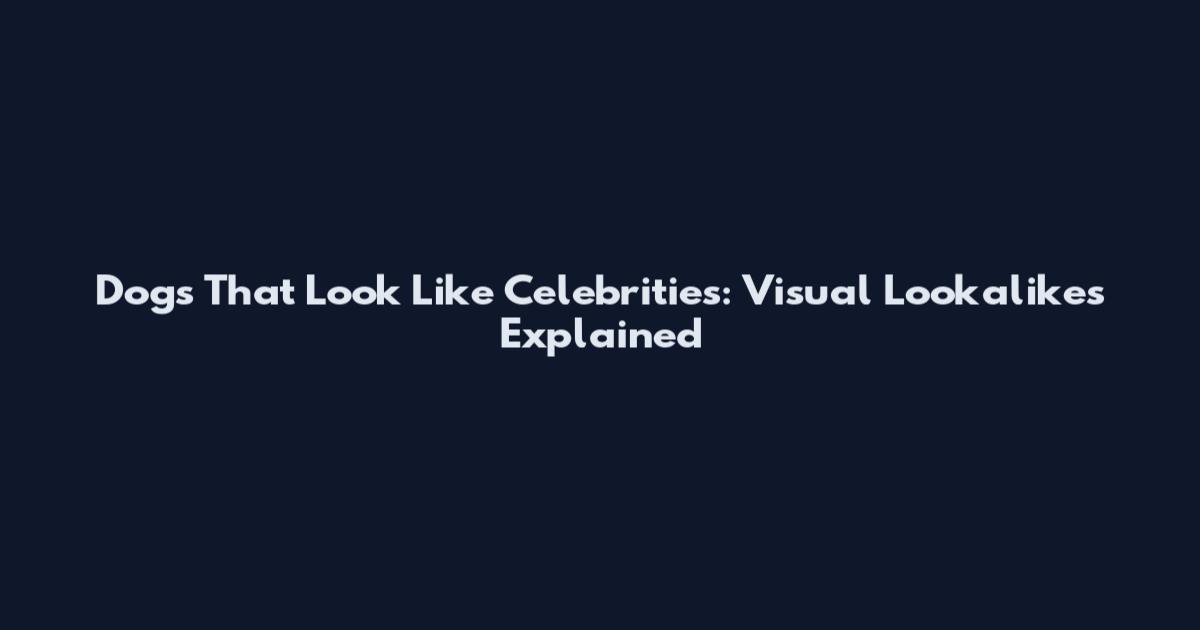 Dogs That Look Like Celebrities: Visual Lookalikes Explained