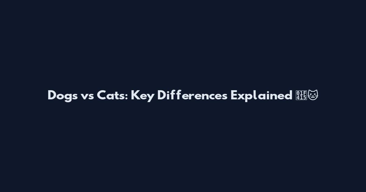 Dogs vs Cats: Key Differences Explained 🐕🐱