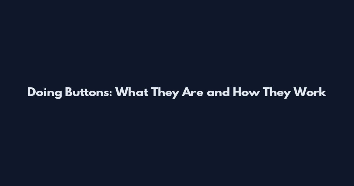 Doing Buttons: What They Are and How They Work