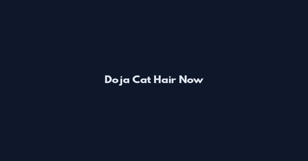 Doja Cat Hair Now