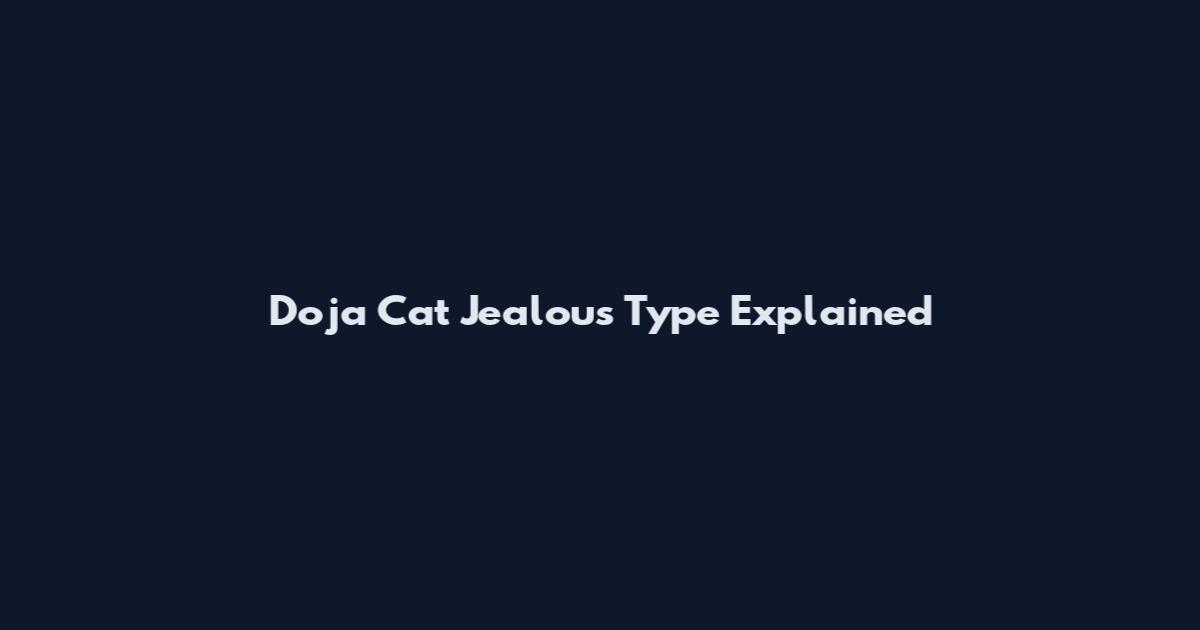 Doja Cat Jealous Type Explained