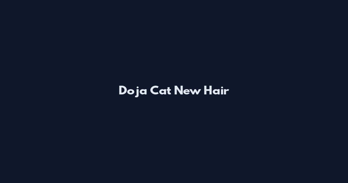 Doja Cat New Hair