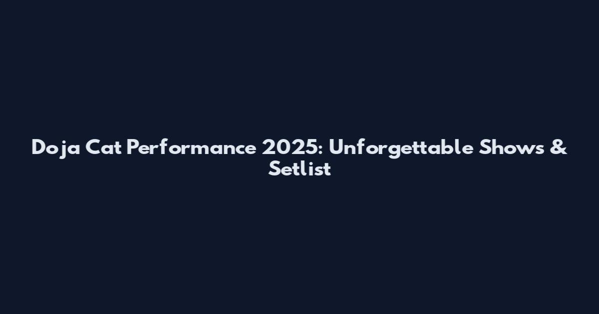 Doja Cat Performance 2025: Unforgettable Shows & Setlist