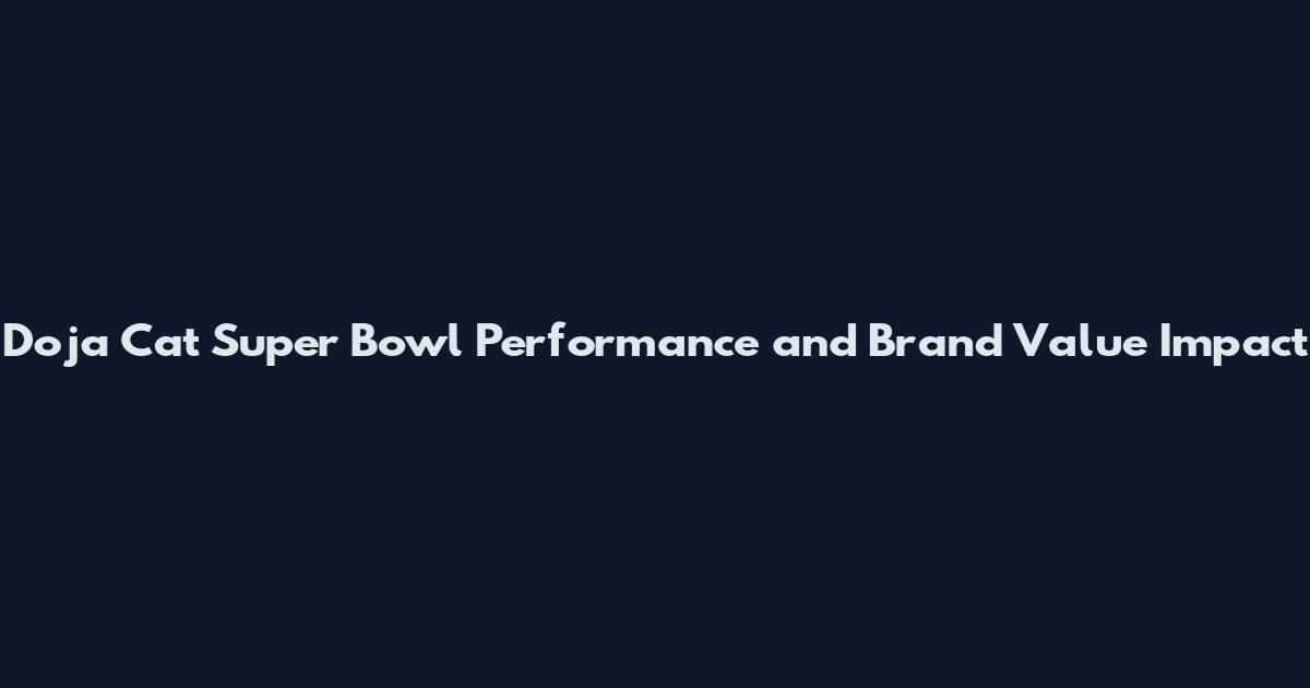 Doja Cat Super Bowl Performance and Brand Value Impact