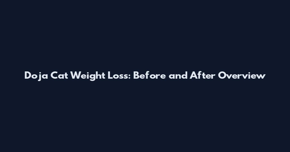 Doja Cat Weight Loss: Before and After Overview