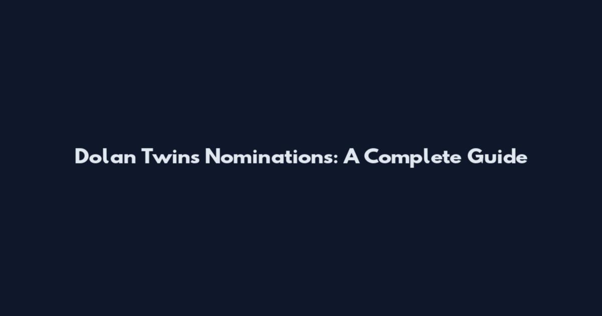 Dolan Twins Nominations: A Complete Guide