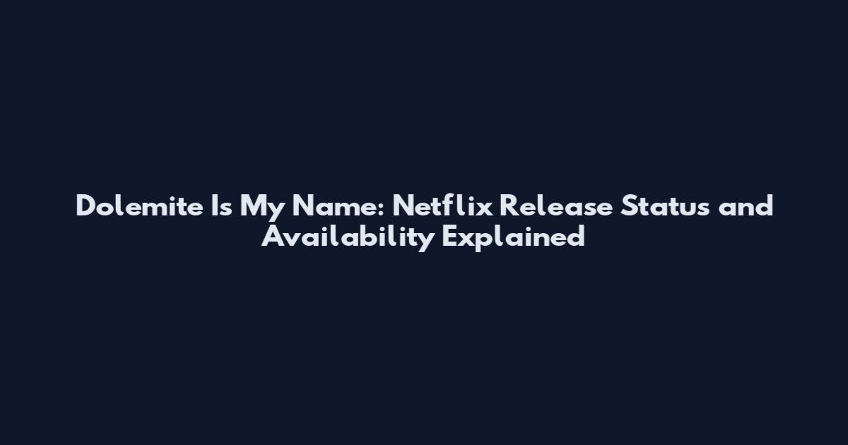Dolemite Is My Name: Netflix Release Status and Availability Explained