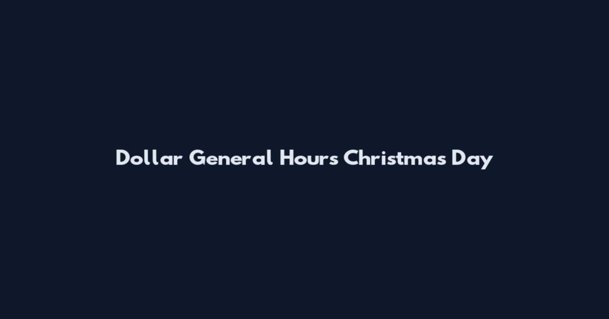 Dollar General Hours Christmas Day