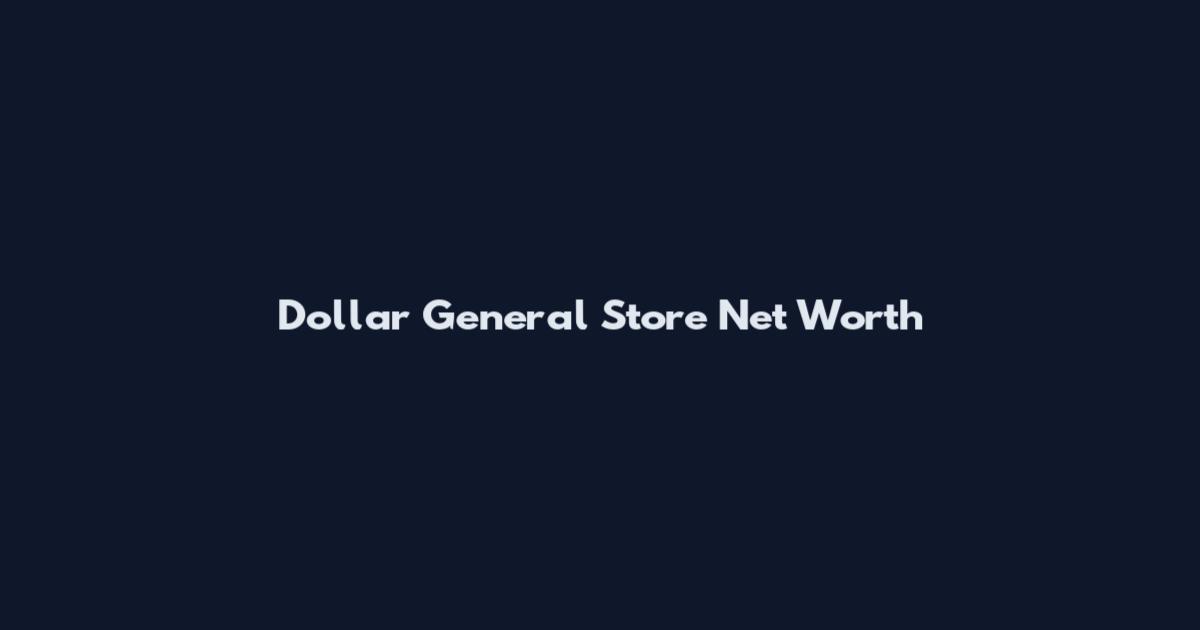 Dollar General Store Net Worth