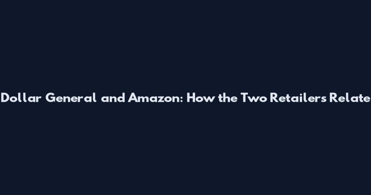Dollar General and Amazon: How the Two Retailers Relate