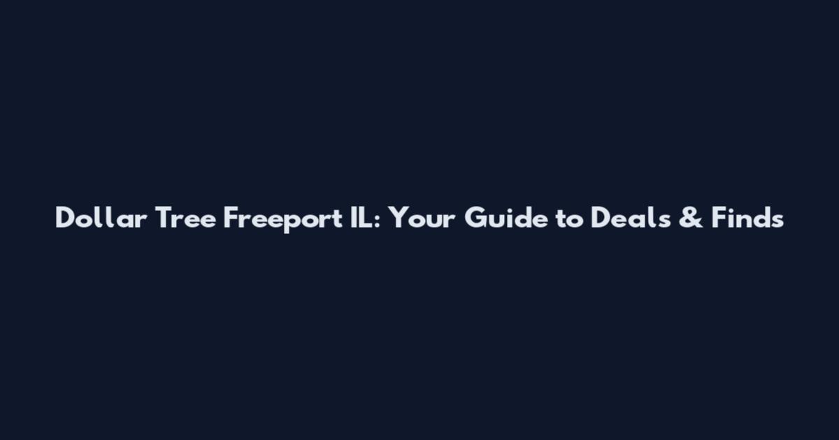 Dollar Tree Freeport IL: Your Guide to Deals & Finds