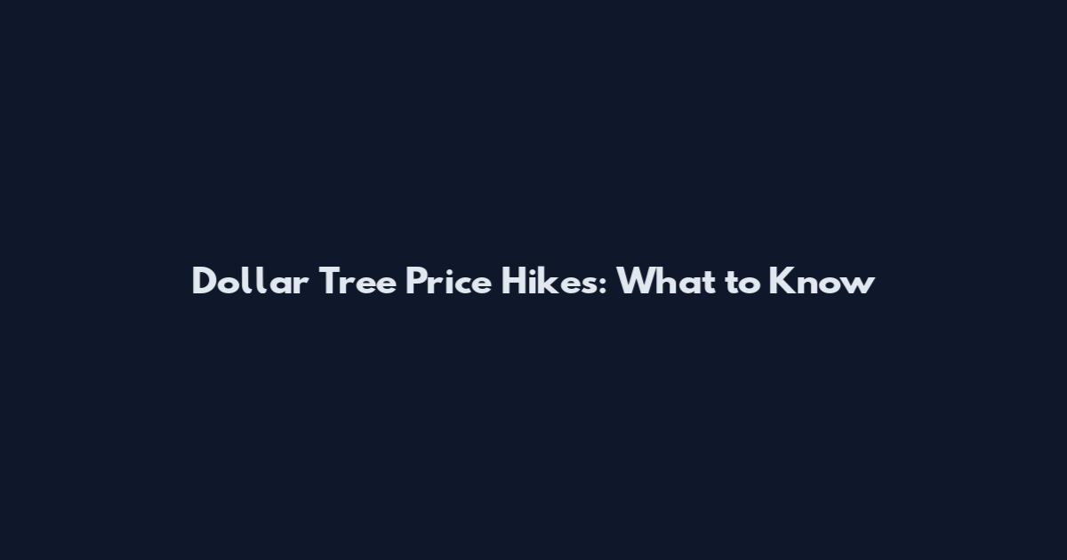 Dollar Tree Price Hikes: What to Know