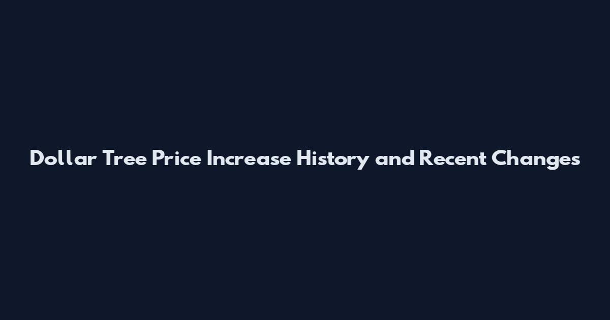 Dollar Tree Price Increase History and Recent Changes