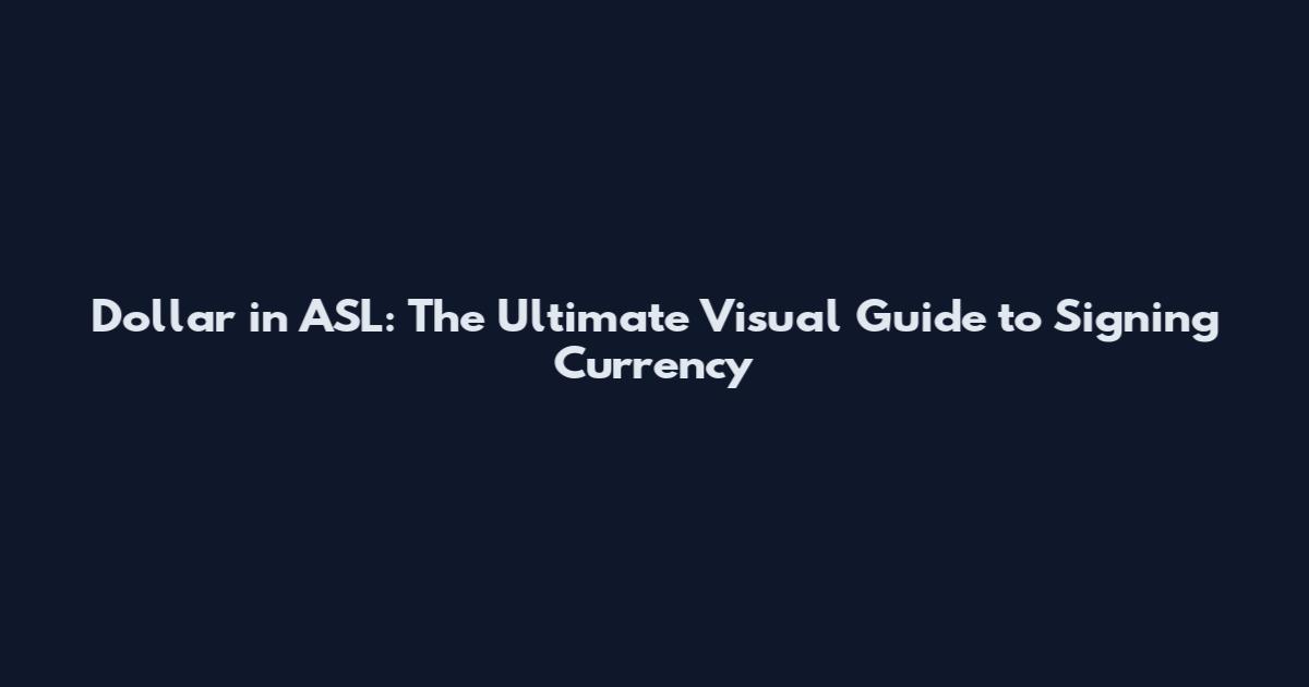 Dollar in ASL: The Ultimate Visual Guide to Signing Currency