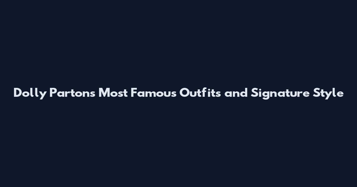 Dolly Parton's Most Famous Outfits and Signature Style