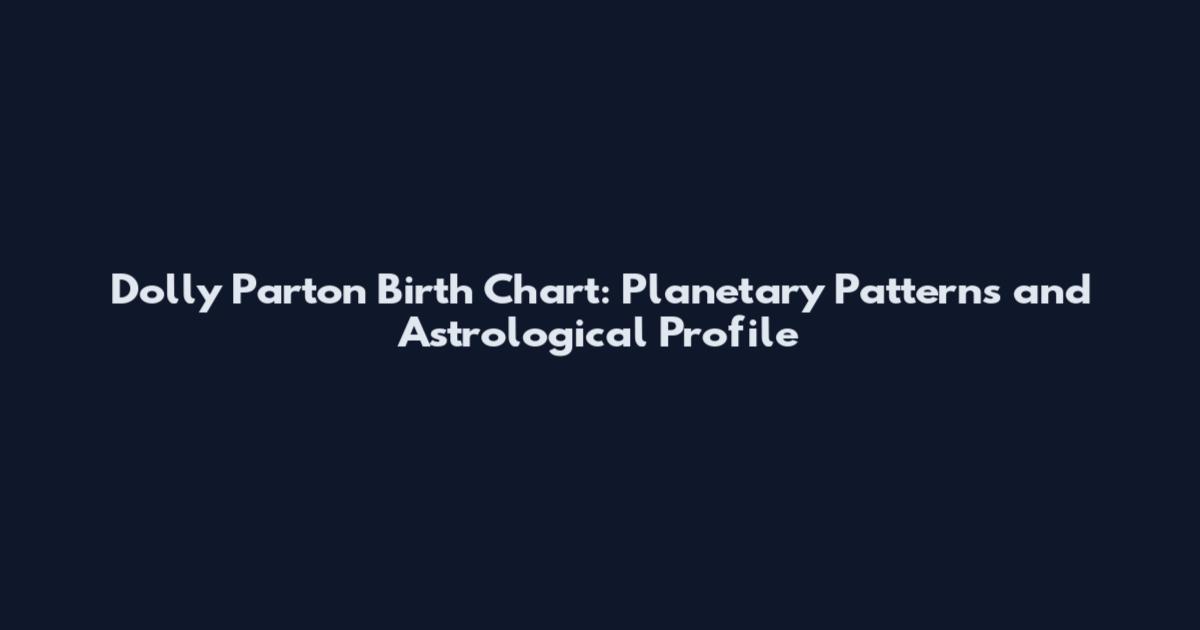 Dolly Parton Birth Chart: Planetary Patterns and Astrological Profile