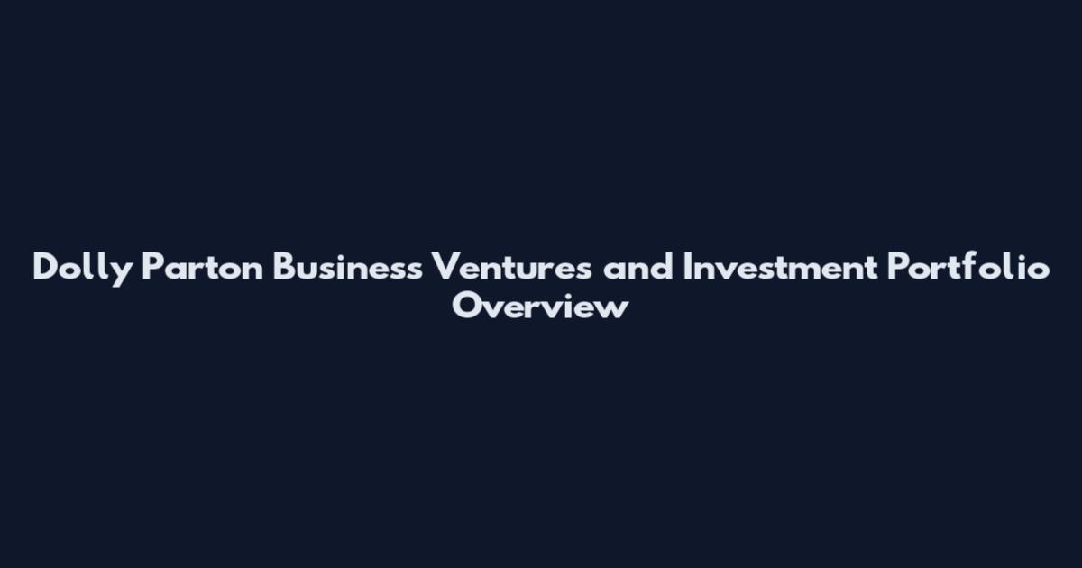 Dolly Parton Business Ventures and Investment Portfolio Overview