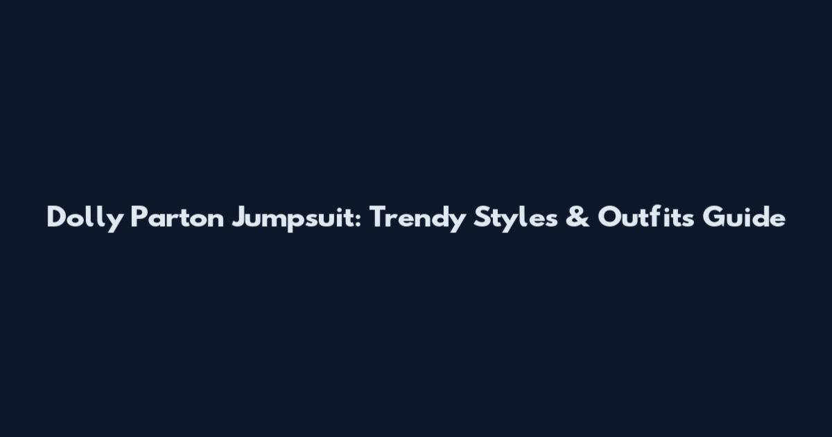 Dolly Parton Jumpsuit: Trendy Styles & Outfits Guide