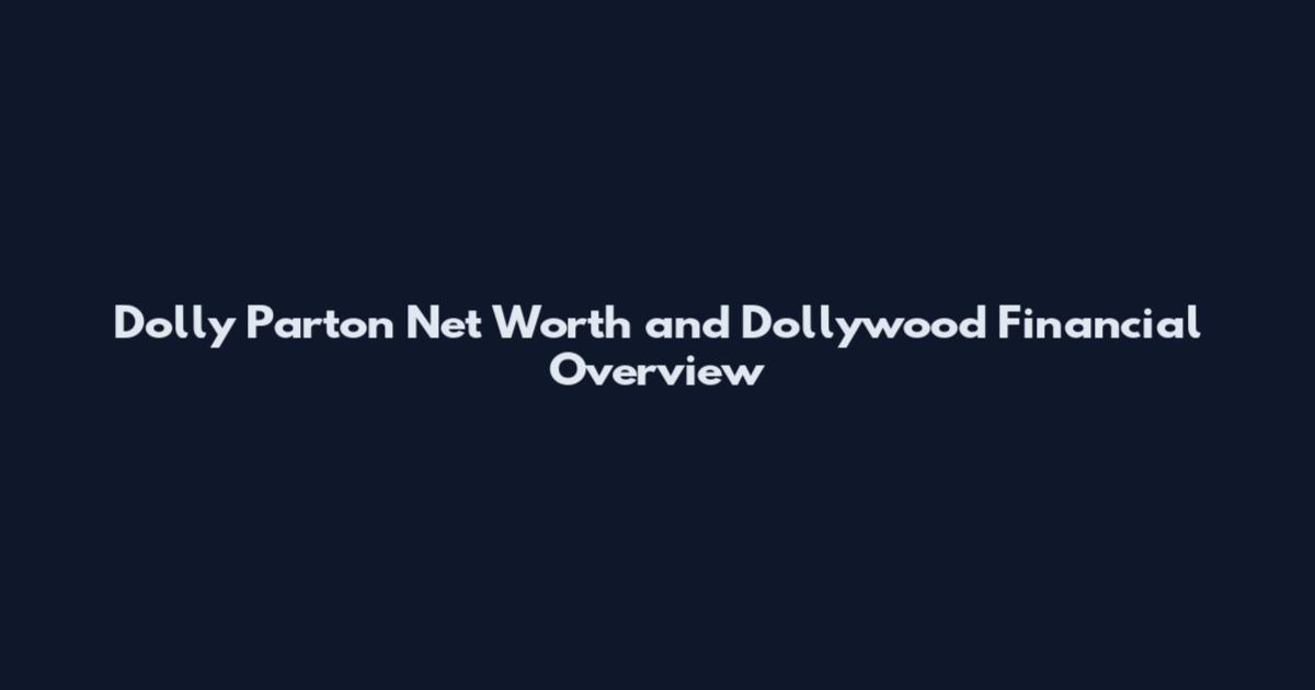 Dolly Parton Net Worth and Dollywood Financial Overview