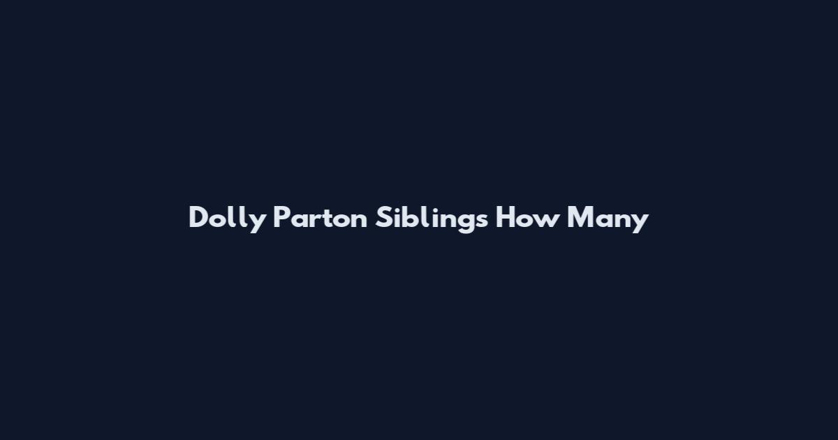 Dolly Parton Siblings How Many