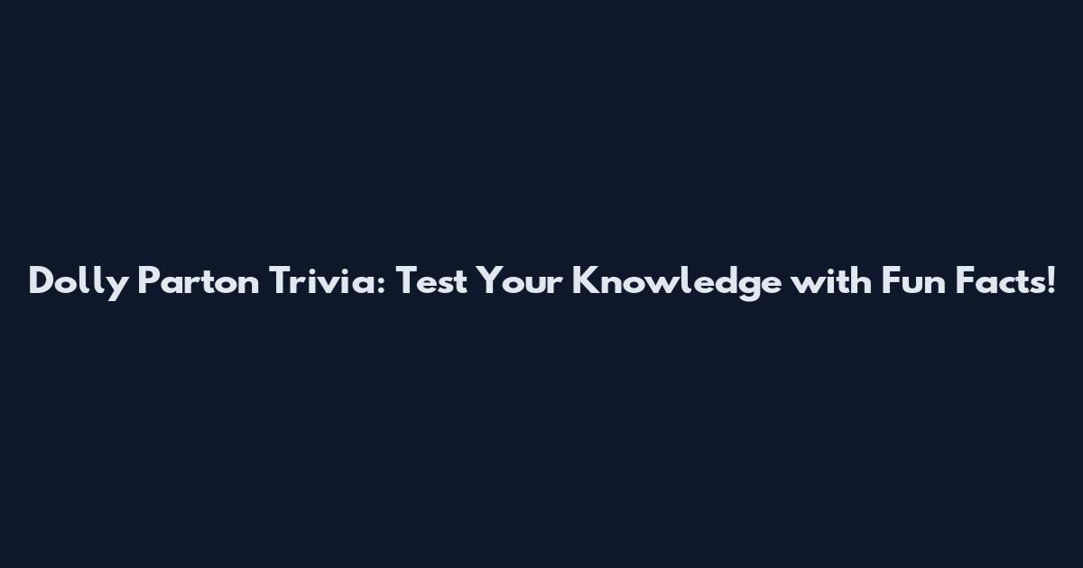 Dolly Parton Trivia: Test Your Knowledge with Fun Facts!