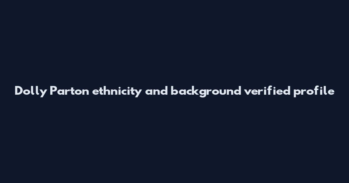 Dolly Parton ethnicity and background verified profile