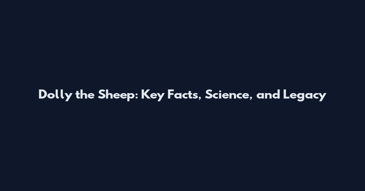 Dolly the Sheep: Key Facts, Science, and Legacy