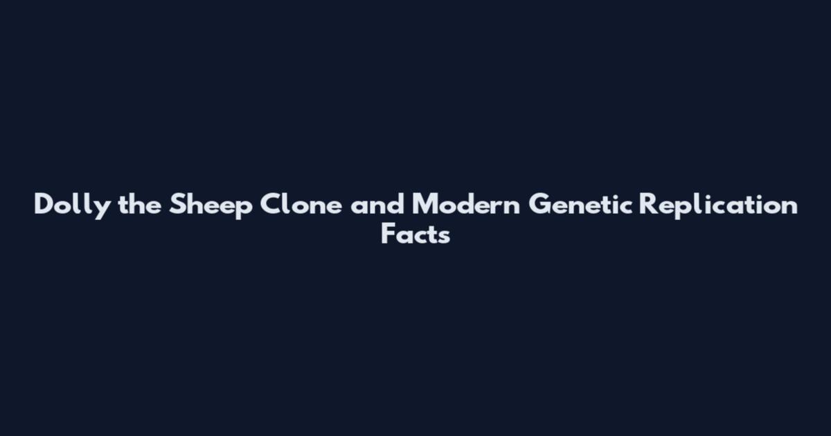 Dolly the Sheep Clone and Modern Genetic Replication Facts