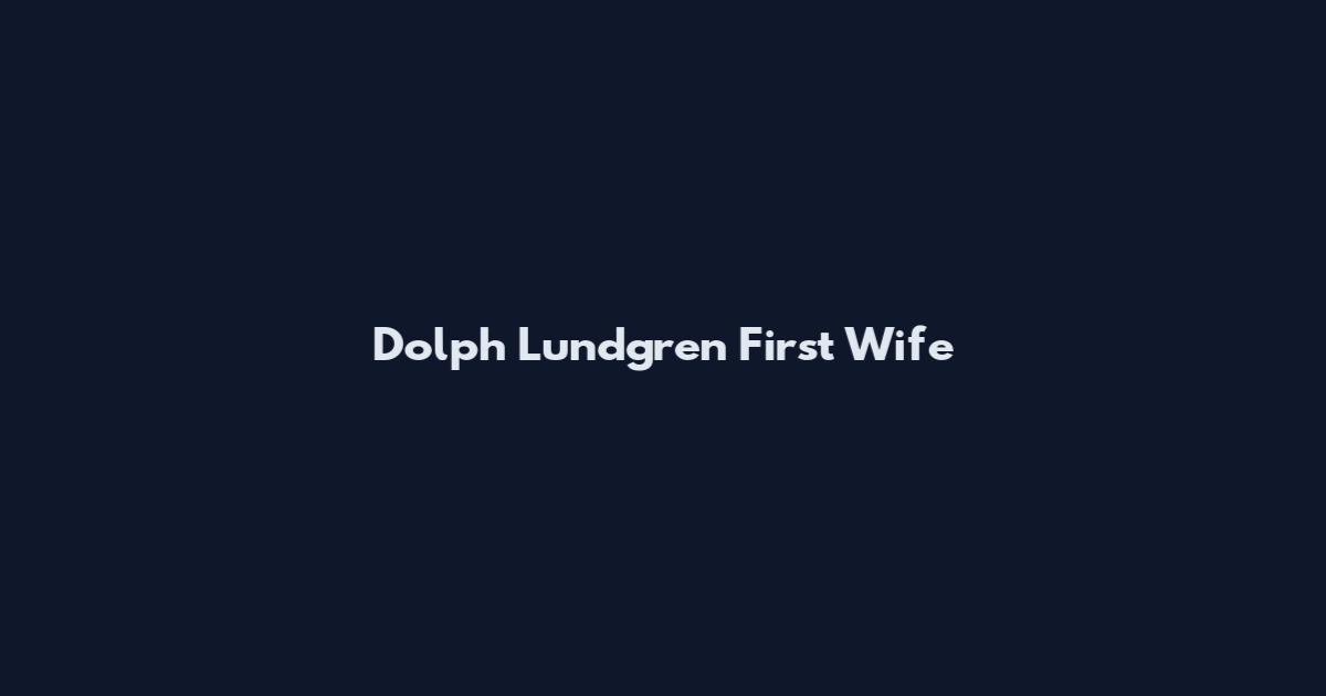 Dolph Lundgren First Wife
