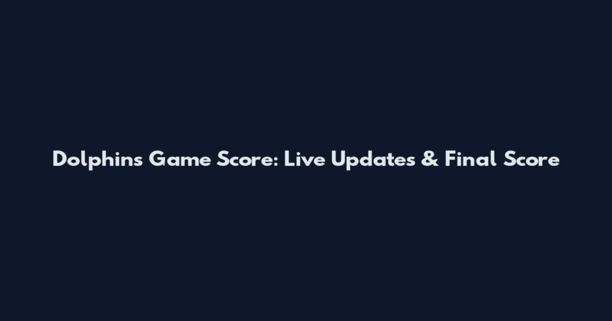 Dolphins Game Score: Live Updates & Final Score