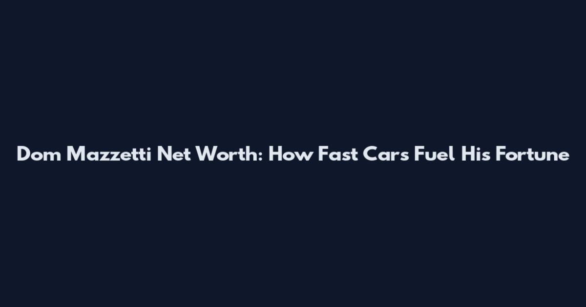 Dom Mazzetti Net Worth: How Fast Cars Fuel His Fortune