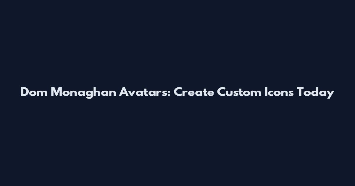 Dom Monaghan Avatars: Create Custom Icons Today