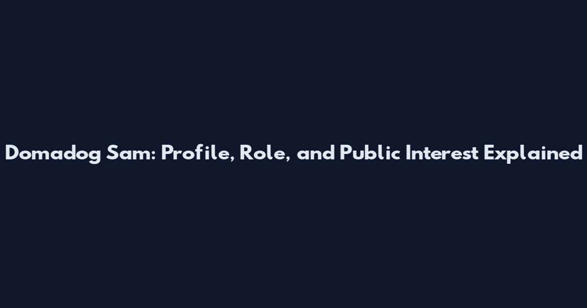 Domadog Sam: Profile, Role, and Public Interest Explained