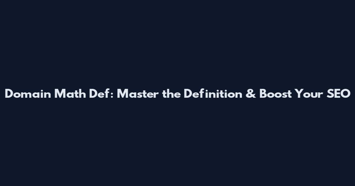 Domain Math Def: Master the Definition & Boost Your SEO