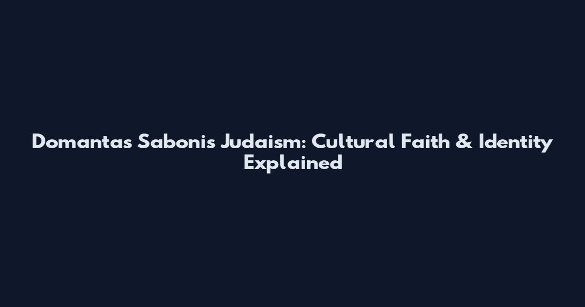 Domantas Sabonis Judaism: Cultural Faith & Identity Explained