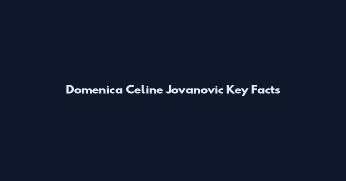 Domenica Celine Jovanovic Key Facts