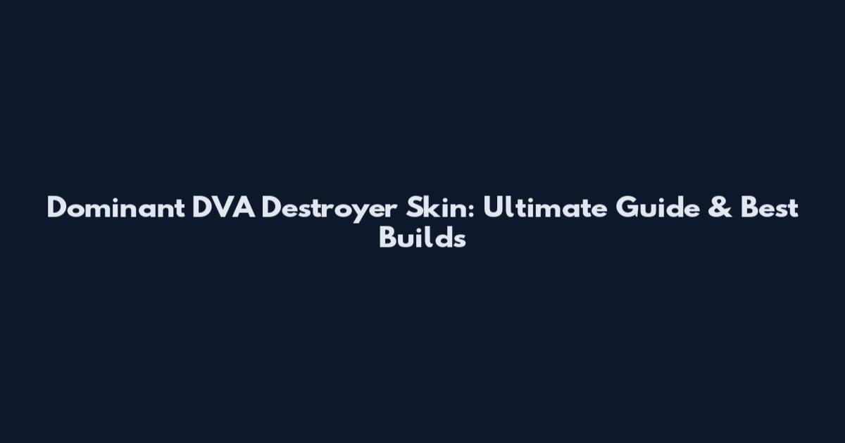 Dominant DVA Destroyer Skin: Ultimate Guide & Best Builds
