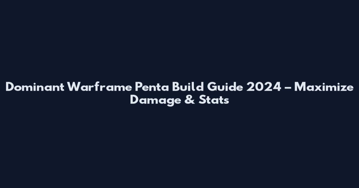Dominant Warframe Penta Build Guide 2024 – Maximize Damage & Stats
