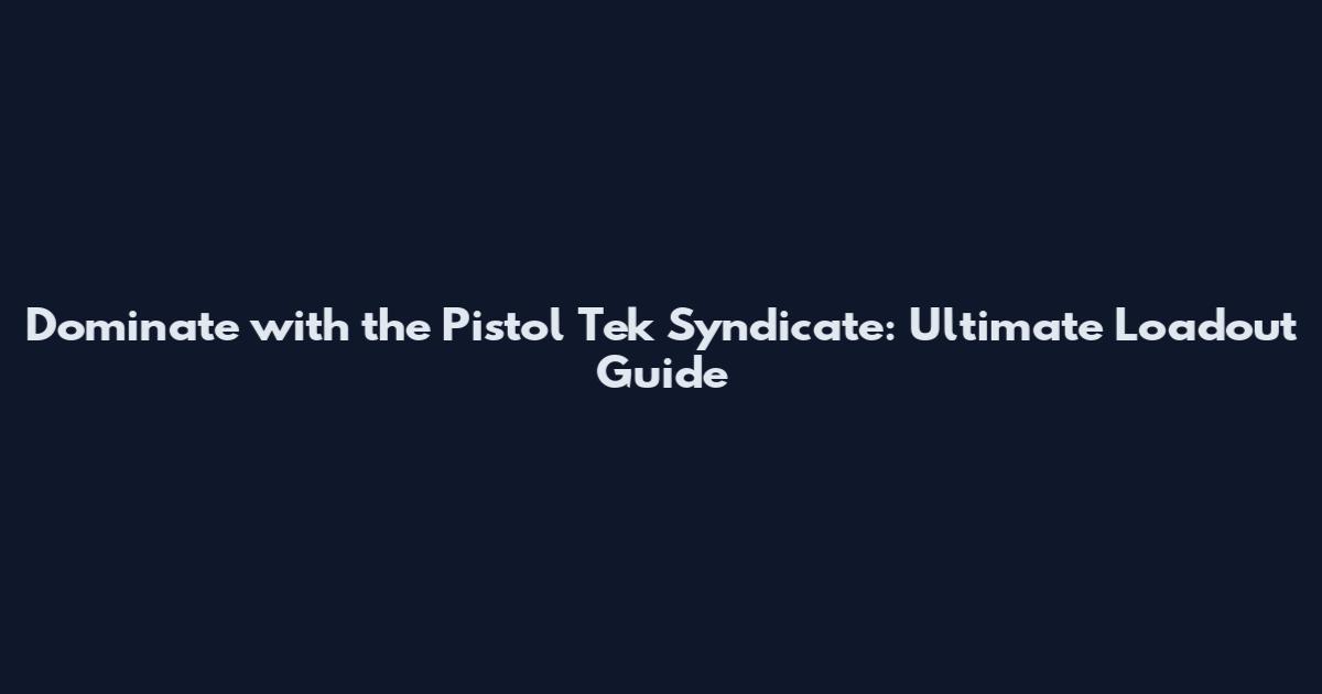 Dominate with the Pistol Tek Syndicate: Ultimate Loadout Guide