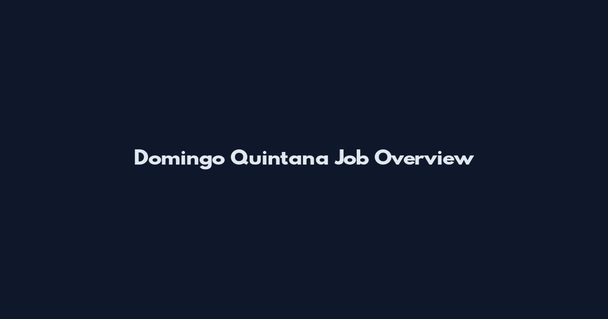 Domingo Quintana Job Overview
