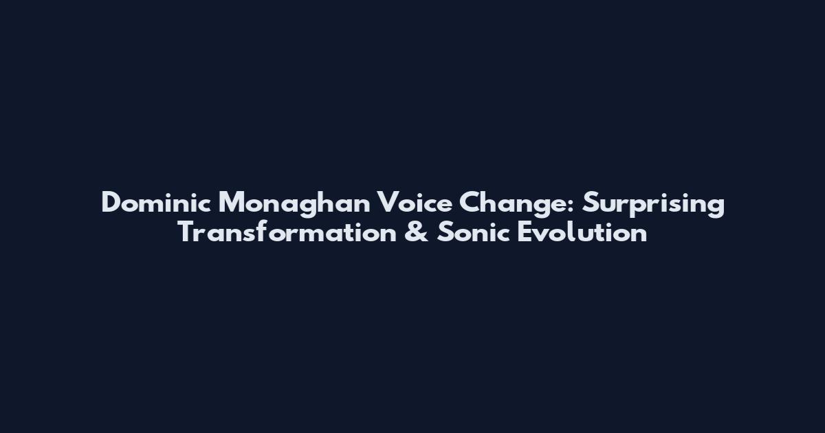 Dominic Monaghan Voice Change: Surprising Transformation & Sonic Evolution