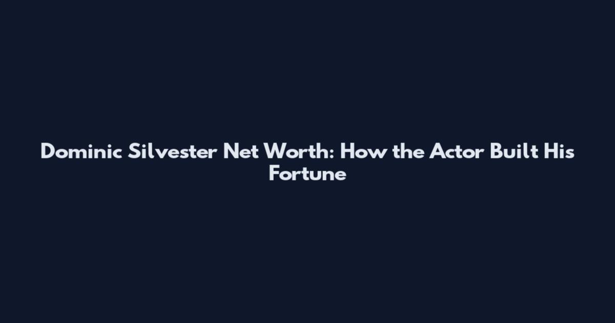 Dominic Silvester Net Worth: How the Actor Built His Fortune