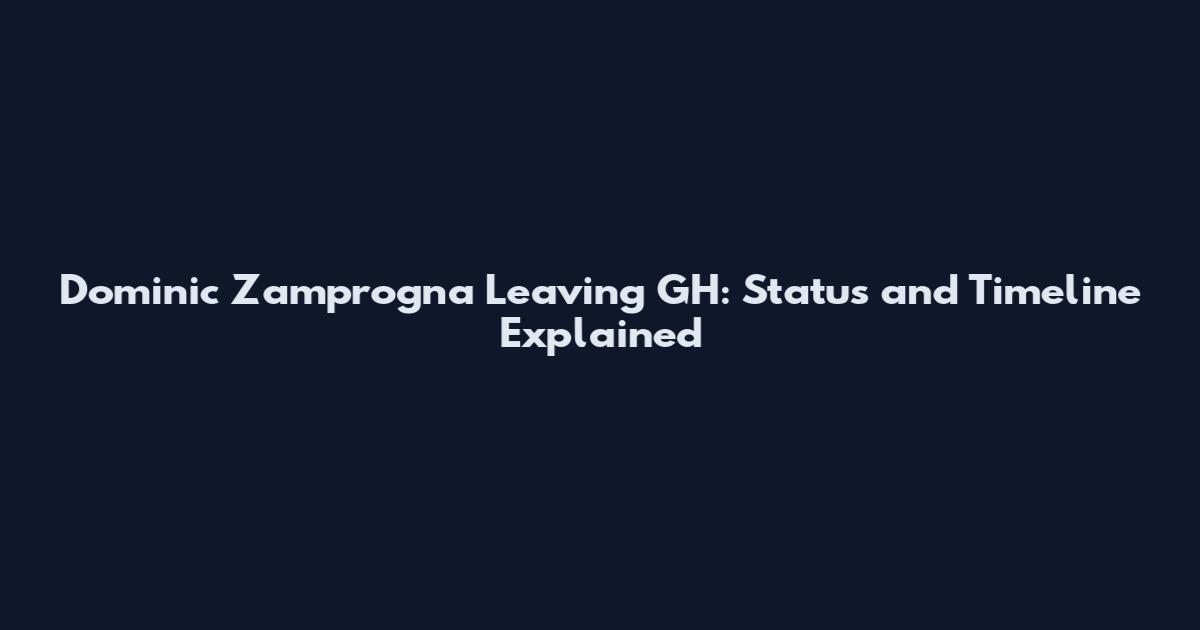 Dominic Zamprogna Leaving GH: Status and Timeline Explained