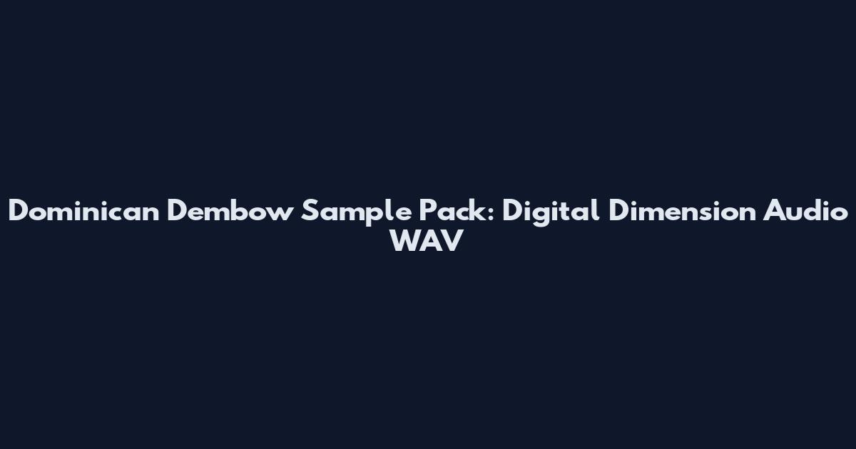 Dominican Dembow Sample Pack: Digital Dimension Audio WAV