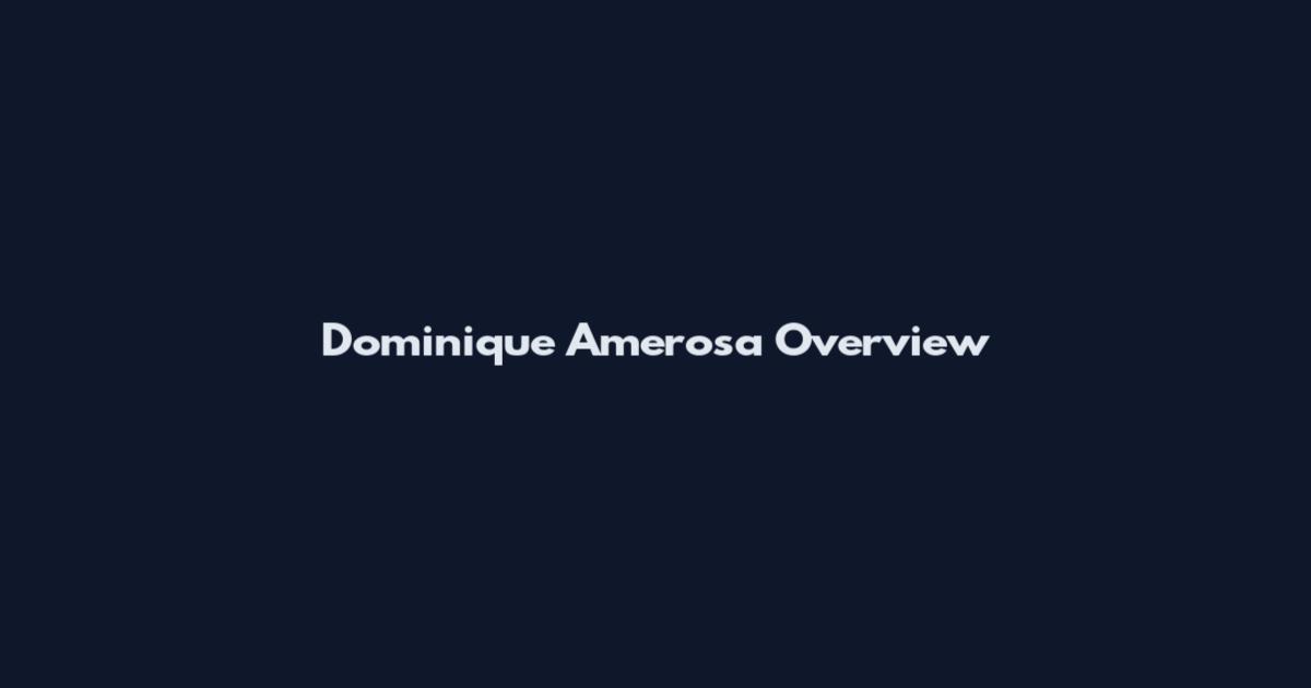 Dominique Amerosa Overview